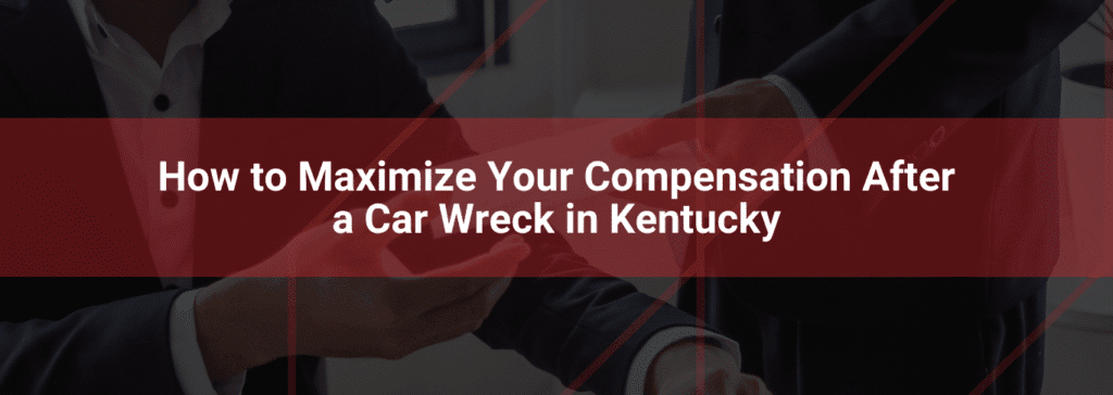 Image of two professionals discussing compensation options, with text overlay "How to Maximize Your Compensation After a Car Wreck in Kentucky," emphasizing legal guidance for car accident victims in Kentucky.