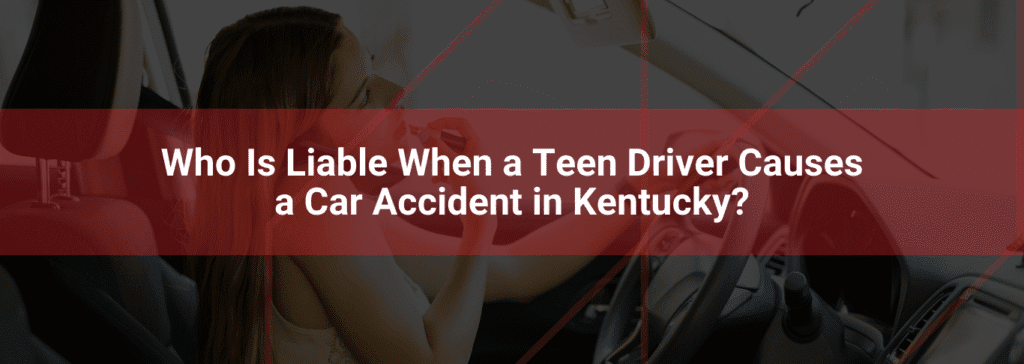 Teen driver in car, focused on steering wheel, with overlay text "Who Is Liable When a Teen Driver Causes a Car Accident in Kentucky?" highlighting liability issues in Kentucky car accidents.