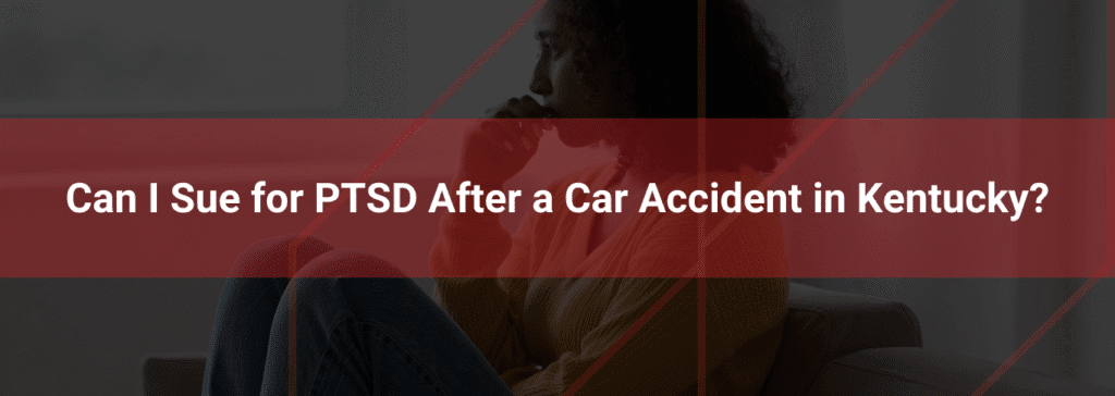 Woman sitting thoughtfully on a couch, with overlay text asking, "Can I Sue for PTSD After a Car Accident in Kentucky?"