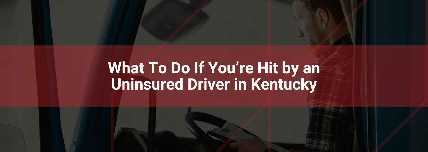 Man sitting in a vehicle with a focus on steering wheel, overlay text reading "What To Do If You’re Hit by an Uninsured Driver in Kentucky," emphasizing legal guidance for uninsured driver accidents.